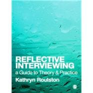 Reflective Interviewing : A Guide to Theory and Practice