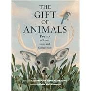 The Gift of Animals Poems of Love, Loss, and Connection