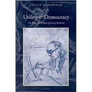 Utility and Democracy The Political Thought of Jeremy Bentham