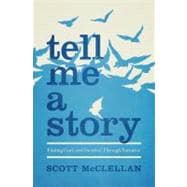 Tell Me a Story Finding God (and Ourselves) Through Narrative