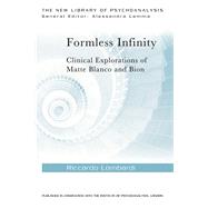 Formless Infinity: Clinical Explorations of Matte Blanco and Bion