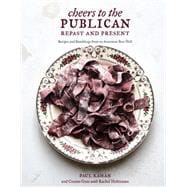 Cheers to the Publican, Repast and Present Recipes and Ramblings from an American Beer Hall [A Cookbook]