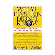 What Einstein Didn't Know : Scientific Answers to Everyday Questions