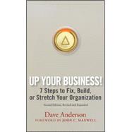 Up Your Business! 7 Steps to Fix, Build, or Stretch Your Organization