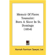 Memoir of Pierre Toussaint : Born A Slave in St. Domingo (1854)