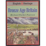 Bronze Age Britain (English Heritage Series)