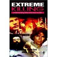 Extreme Killing; Understanding Serial and Mass Murder