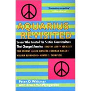 Aquarius Revisited Seven Who Created The Sixties Counterculture That Changed America