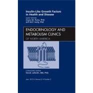 Insulin-like Growth Factors in Health and Disease: An Issue of Endocrinology and Metabolism Clinics