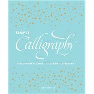 Simply Calligraphy A Beginner's Guide to Elegant Lettering
