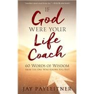 If God Were Your Life Coach 60 Words of Wisdom from the One Who Knows You Best