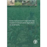 Green Manure / Cover Crops and Crop Rotation in Conservation Agriculture on Small Farms