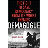 Demagogue : The Fight to Save Democracy from Its Worst Enemies