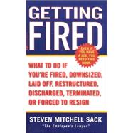 Getting Fired : What to Do if You're Fired, Downsized, Laid off, Restructured, Discharged, Terminated, or Forced to Resign
