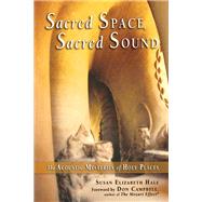 Sacred Space, Sacred Sound The Acoustic Mysteries of Holy Places