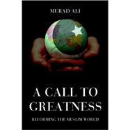 A Call To Greatness: Reforming The Muslim World