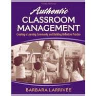 Authentic Classroom Management Creating a Learning Community and Building Reflective Practice