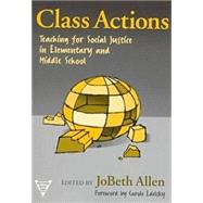 Class Actions: Teaching for Social Justice in Elementary and Middle School