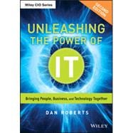 Unleashing the Power of IT Bringing People, Business, and Technology Together
