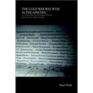 The Cold War Was Won in the Nineties: Or a Short History of the European Bank for Reconstruction and Development