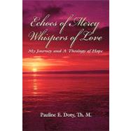 Echoes of Mercy, Whispers of Love : My Journey and A Theology of Hope
