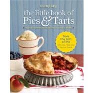 Country Living The Little Book of Pies & Tarts 50 Easy Homemade Favorites to Bake & Share