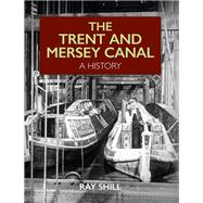 The Trent and Mersey Canal A History
