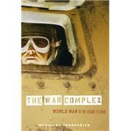 The War Complex: World War II in Our Time