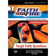 Faith Under Fire™ 3 Tough Faith Questions Participant's Guide