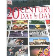 Twentieth Century Day by Day : 100 Years of News from January 1, 1900 to December 31, 1999