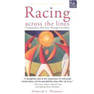 Racing Across the Lines : Changing Race Relations Through Friendship