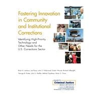 Fostering Innovation in Community and Institutional Corrections Identifying High-Priority Technology and Other Needs for the U.S. Corrections Sector
