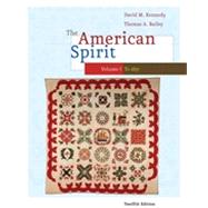 The American Spirit: United States History as Seen by Contemporaries, Volume I, 12th Edition