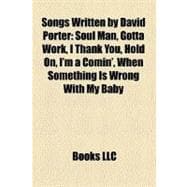 Songs Written by David Porter: Soul Man, Gotta Work, I Thank You, Hold On, I'm a Comin', When Something Is Wrong With My Baby, You Got Me Hummin', Your Good Thing