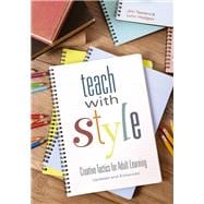 Teach With Style Creative Tactics for Adult Learning (Updated and Enhanced)