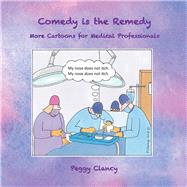 Comedy is the Remedy More Cartoons for Medical Professionals