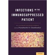 Infections in the Immunosuppressed Patient An Illustrated Case-Based Approach