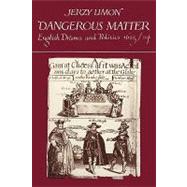 Dangerous Matter: English Drama and Politics 1623â€“1624