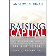 Raising Capital : Get the Money You Need to Grow Your Business