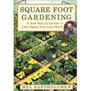 Square Foot Gardening A New Way to Garden in Less Space with Less Work