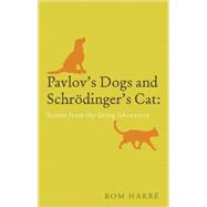 Pavlov's Dogs and Schrödinger's Cat Scenes from the living laboratory