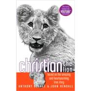 Christian the Lion : Based on the Amazing and Heartwarming True Story