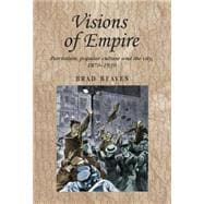 Visions of empire Patriotism, popular culture and the city, 1870-1939