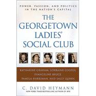 The Georgetown Ladies' Social Club; Power, Passion, and Politics in the Nation's Capital