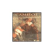 Camelot: The Myths and Legends of King Arthur and His Knights of the Round Table