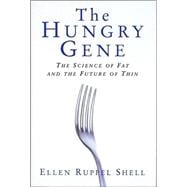The Hungry Gene: The Sciene of Fat and the Future of Thin