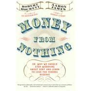 Money From Nothing Or, Why We Should Stop Worrying About Debt and Learn to Love the Federal Reserve