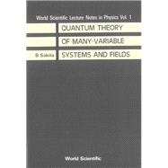 QUANTUM THEORY OF MANY VARIABLE SYSTEMS AND FIELDS