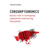 Consumptionomics : Asia's Role in Reshaping Capitalism and Saving the Planet