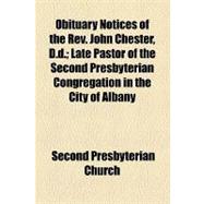 Obituary Notices of the Rev. John Chester, D.d.: Late Pastor of the Second Presbyterian Congregation in the City of Albany